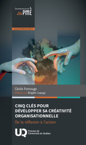 Title: Cinq clés pour développer sa créativité organisationnelle: De la réflexion à l'action, Author: Cécile Fonrouge