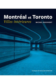 Title: Montréal et Toronto. Villes intérieures: Villes intérieures, Author: Michel Boisvert