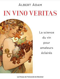 Title: In vino veritas: La science du vin pour amateurs éclairés, Author: Victor Piché