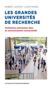 Title: Les grandes universités de recherche: Institutions autonomes dans un environnement concurrentiel, Author: Robert LAcroix