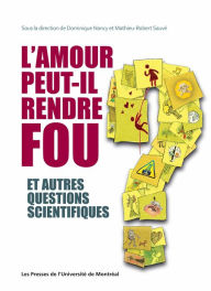 Title: L'amour peut-il rendre fou et autres questions scientifiques, Author: Mathieu-Robert Sauvé