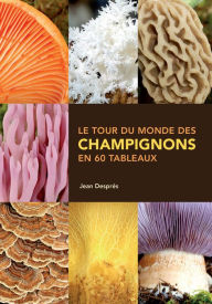 Title: Le tour du monde des champignons en 60 tableaux, Author: Jean Després