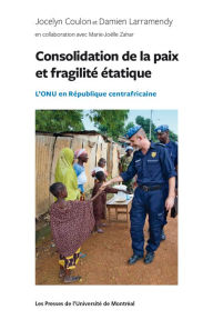 Title: Consolidation de la paix et fragilité étatique: L'ONU en République centrafricaine, Author: Jocelyn Coulon