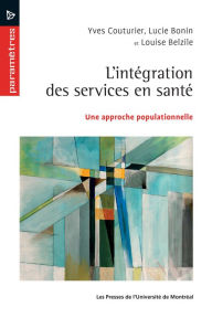 Title: L'intégration des services en santé: Une approche populationnelle, Author: Yves Couturier