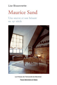 Title: Maurice Sand: Une ouvre et son brisant au 19e siècle, Author: Lise Bissonnette