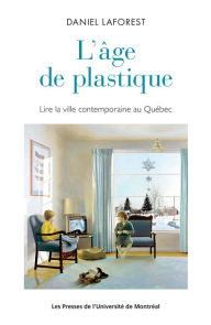 Title: L'âge de plastique: Lire la ville contemporaine, Author: Daniel Laforest