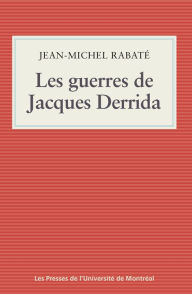 Title: Les guerres de Jacques Derrida, Author: Jean-Michel Rabaté