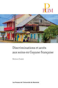 Title: Discriminations et accès aux soins en Guyane française, Author: Estelle Carde