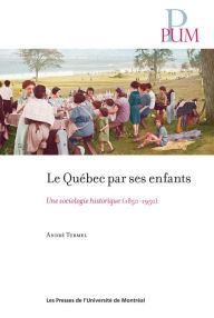 Title: Le Québec par ses enfants: Une sociologie historique (1850-1950), Author: André Turmel