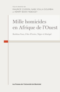 Title: Mille homicides en Afrique de l'Ouest: Burkina Faso, Côte d'Ivoire, Niger et Sénégal, Author: Maurice Cusson