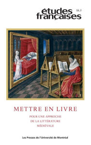 Title: Études françaises. Volume 53, numéro 2, 2017: Mettre en livre. Pour une approche de la littérature médiévale, Author: Patrick Moran