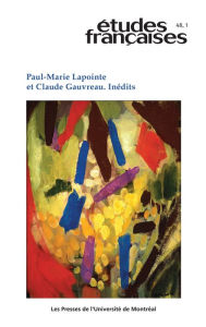 Title: Études françaises. Volume 48, numéro 1, 2012: Paul-Marie Lapointe et Claude Gauvreau. Inédits, Author: Gilles Lapointe