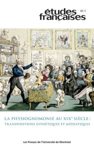 Title: Études françaises. Volume 49, numéro 3, 2013: La physiognomonie au XIXe siècle : transpositions esthétiques et médiatiques, Author: Valérie Stiénon
