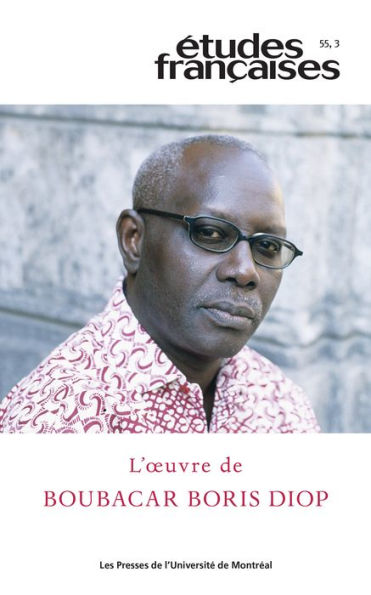 Études françaises. Volume 55, numéro 3, 2019: L'oeuvre de Boubacar Boris Diop