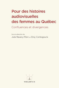Title: Pour des histoires audiovisuelles des femmes au Québec: Confluences et divergences, Author: Julie Ravary-Pilon