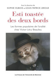 Title: Esti toastée des deux bords: Les formes populaires de l'oralité chez Victor-Lévy Beaulieu, Author: Sophie Dubois