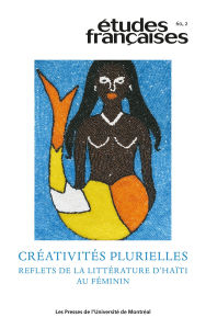 Title: Études françaises. Volume 60, numéro 2, 2024: Créativités plurielles. Reflets de la littérature d'Haïti au féminin, Author: Mylène Dorcé