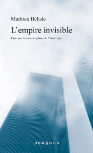 Title: L'empire invisible, Author: Mathieu Bélisle