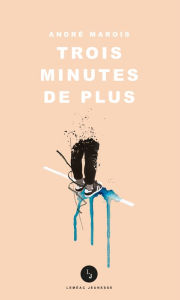 Title: Trois minutes de plus, Author: André Marois