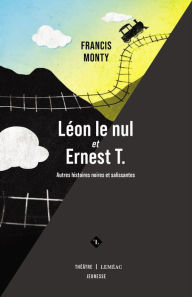 Title: Léon le nul et Ernest T.: Autres histoires noires et salissantes, Author: Francis Monty