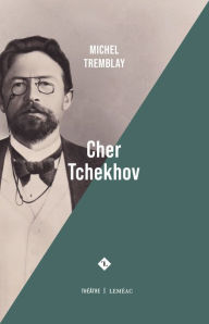 Title: Cher Tchekhov, Author: Michel Tremblay