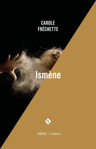 Title: Ismène, Author: Carole Fréchette