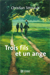 Title: Trois fils et un ange, Author: Christian Tétreault