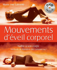 Title: Mouvements d'éveil corporel: Naître à son corps, méthode de libération des cuirasses MLC ©, Author: Marie Lise Labonté