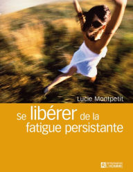 Title: Se libérer de la fatigue persistante, Author: Lucie Montpetit
