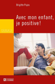 Title: Avec mon enfant je positive, Author: Brigitte Pujos