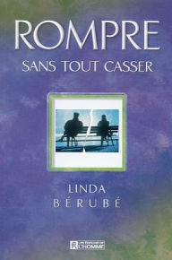 Title: Rompre sans tout casser, Author: Linda Bérubé