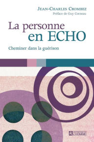 Title: La personne en écho: Cheminer dans la guérison, Author: Jean-Charles Crombez