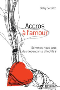 Title: Accros à l'amour: Sommes-nous tous des dépendants affectifs?, Author: Dolly Demitro