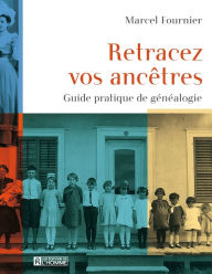 Title: Retracez vos ancêtres: Guide pratique de généalogie, Author: Marcel Fournier
