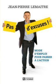 Title: Pas d'excuses !: Mode d'emploi pour passer à l'action, Author: Jean-Pierre Lemaitre