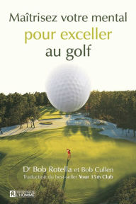 Title: Maîtrisez votre mental pour exceller au golf, Author: Bob Rotella