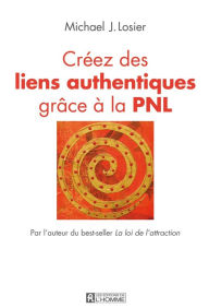 Title: Créez des liens authentiques grâce à la PNL, Author: Michael J. Losier