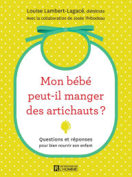 Title: Mon bébé peut-il manger des artichauts?: Questions et réponses pour bien nourrir son enfant, Author: Louise Lambert-Lagacé