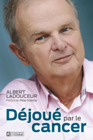 Title: Déjoué par le cancer, Author: Albert Ladouceur