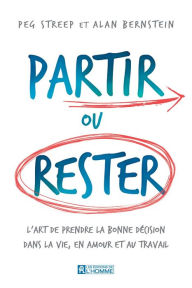 Title: Partir ou rester: L'art de prendre la bonne décision dans la vie, en amour et au travail, Author: Alan Bernstein