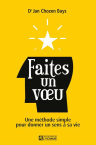 Title: Faites un voeu: Une méthode simple pour donner un sens à sa vie, Author: Jan Chozen Bays