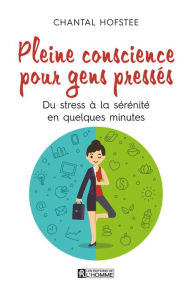 Title: Pleine conscience pour gens pressés, Author: Chantal Hofstee