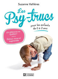 Title: Les Psy-trucs pour les enfants de 0 à 3 ans - Nouvelle édition: PSY-TRUCS POUR LES ENFANTS DE 0 A [NUM], Author: Suzanne Vallières