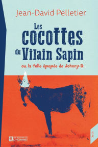 Title: Les cocottes du Vilain Sapin ou la folle épopée de Johnny-D., Author: Jean-David Pelletier