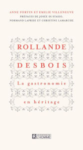 Title: Rollande Desbois La gastronomie en héritage, Author: Anne Fortin