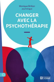 Title: Changer avec la psychothérapie, Author: Monique Brillon