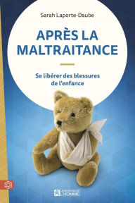 Title: Après la maltraitance: Se libérer des blessures de l'enfance, Author: Sarah Laporte-Daube