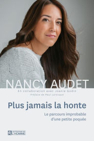 Title: Plus jamais la honte: Le parcours improbable d'une petite poquée, Author: Nancy Audet