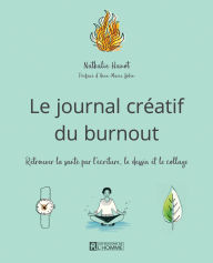 Title: Le journal créatif du burnout: Retrouver la santé par l'écriture, le dessin et le collage, Author: Nathalie Hanot