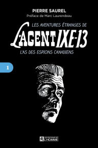 Title: aventures étranges de l'agent IXE-13 L'as des espions canadiens, tome 1, Author: Pierre Daignault